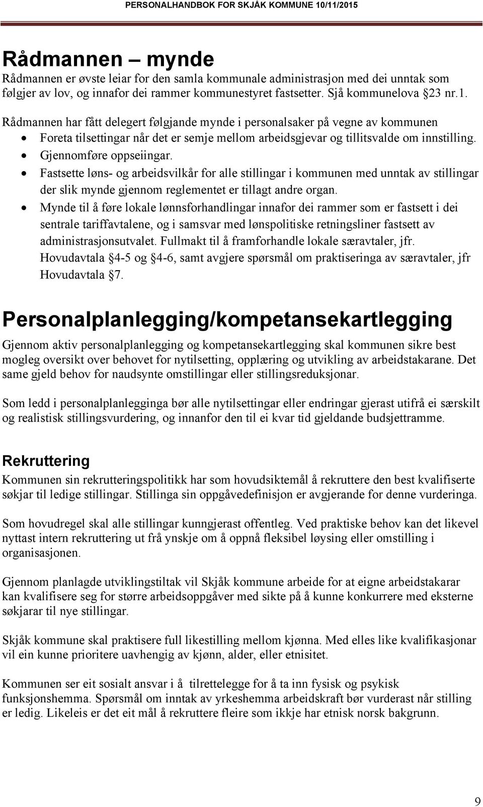 Fastsette løns- og arbeidsvilkår for alle stillingar i kommunen med unntak av stillingar der slik mynde gjennom reglementet er tillagt andre organ.