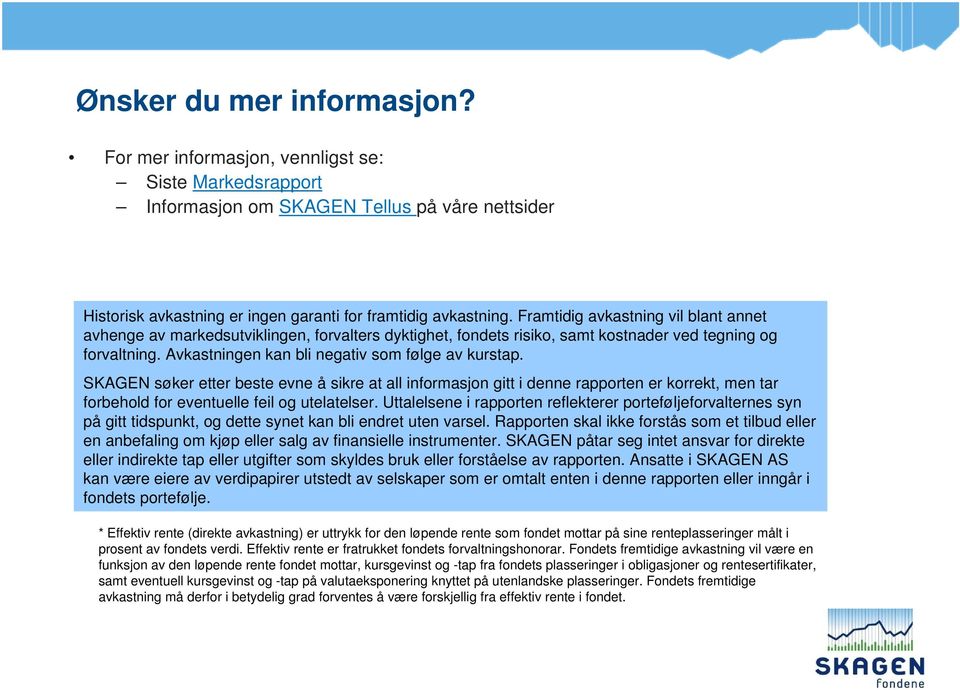 SKAGEN søker etter beste evne å sikre at all informasjon gitt i denne rapporten er korrekt, men tar forbehold for eventuelle feil og utelatelser.