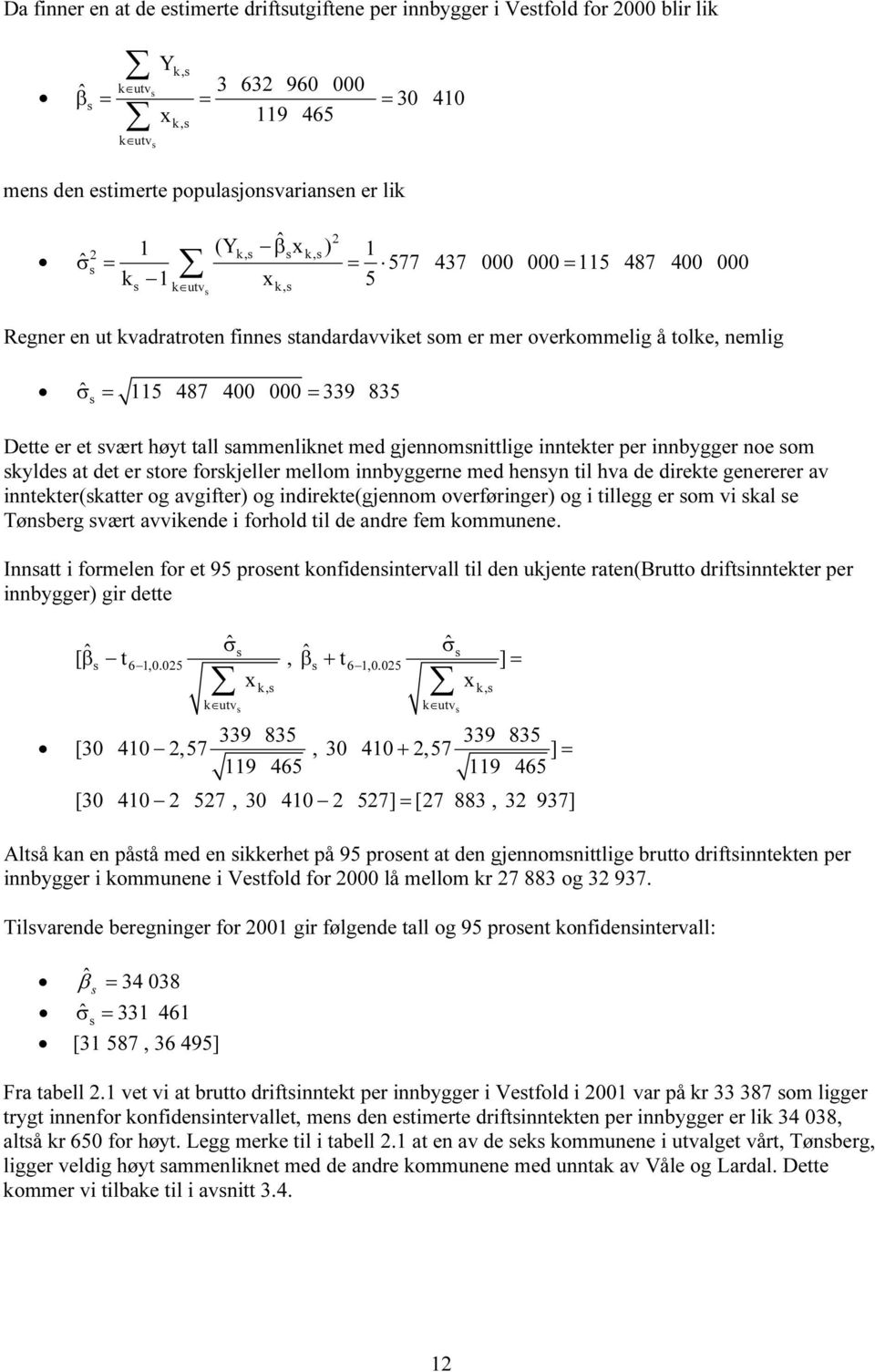 ammeniknet med gjennomnittige inntekter per innbygger noe om kyde at det er tore forkjeer meom innbyggerne med henyn ti hva de direkte genererer av inntekter(katter og avgifter) og indirekte(gjennom