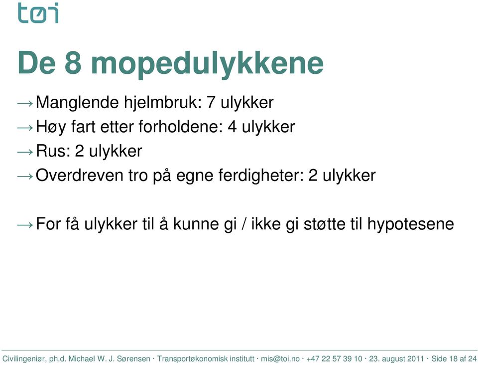 til å kunne gi / ikke gi støtte til hypotesene Civilingeniør, ph.d. Michael W. J.