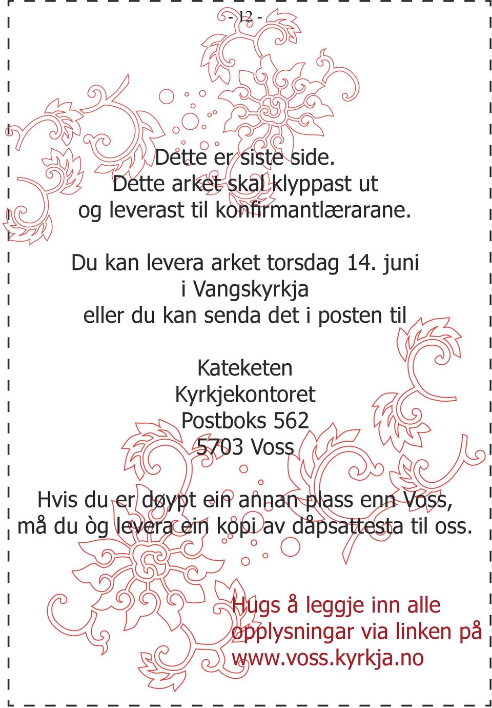 juni i Vangskyrkja eller du kan senda det i posten til Kateketen Kyrkjekontoret Postboks 562