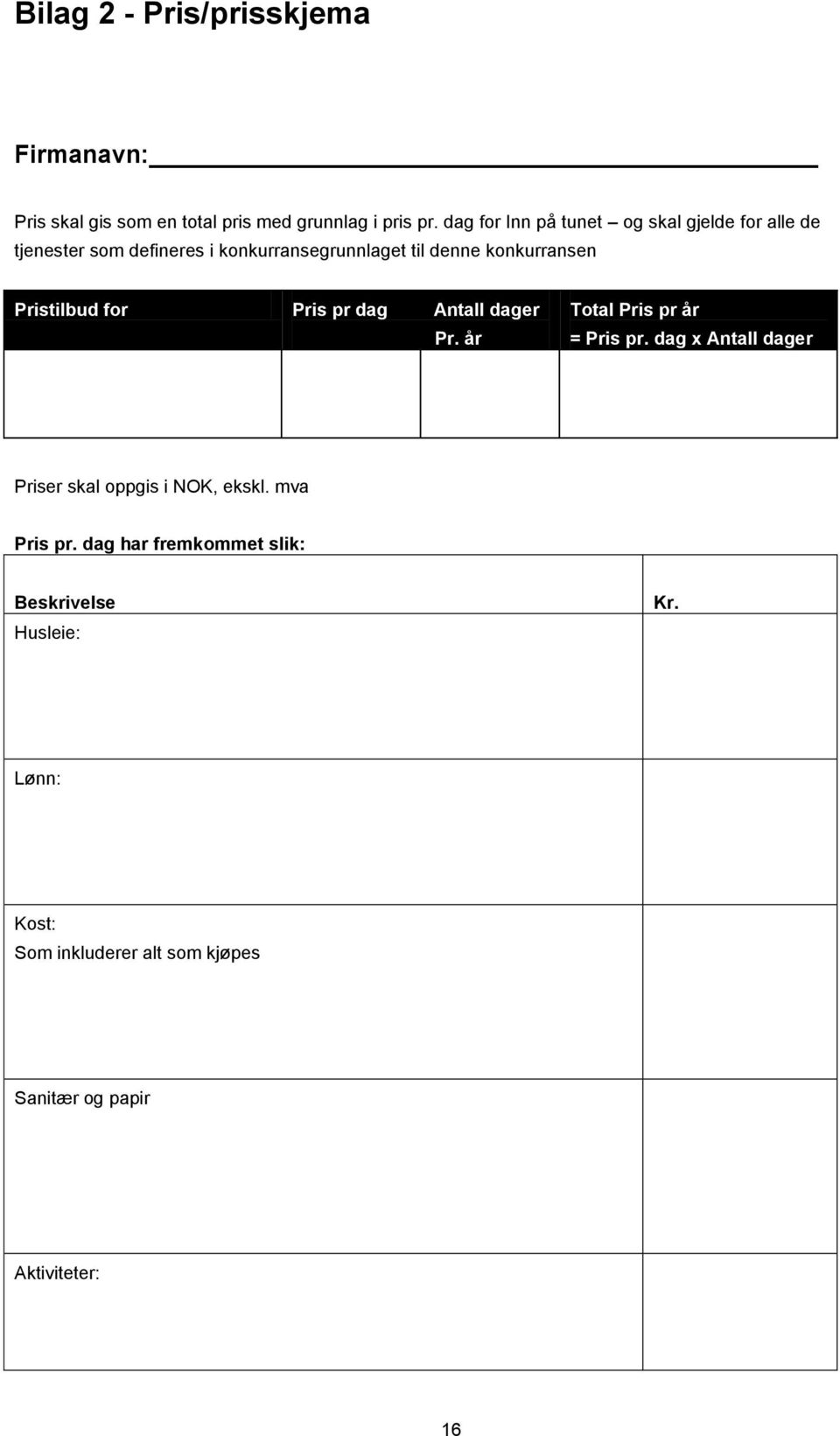 Pristilbud for Pris pr dag Antall dager Pr. år Total Pris pr år = Pris pr.