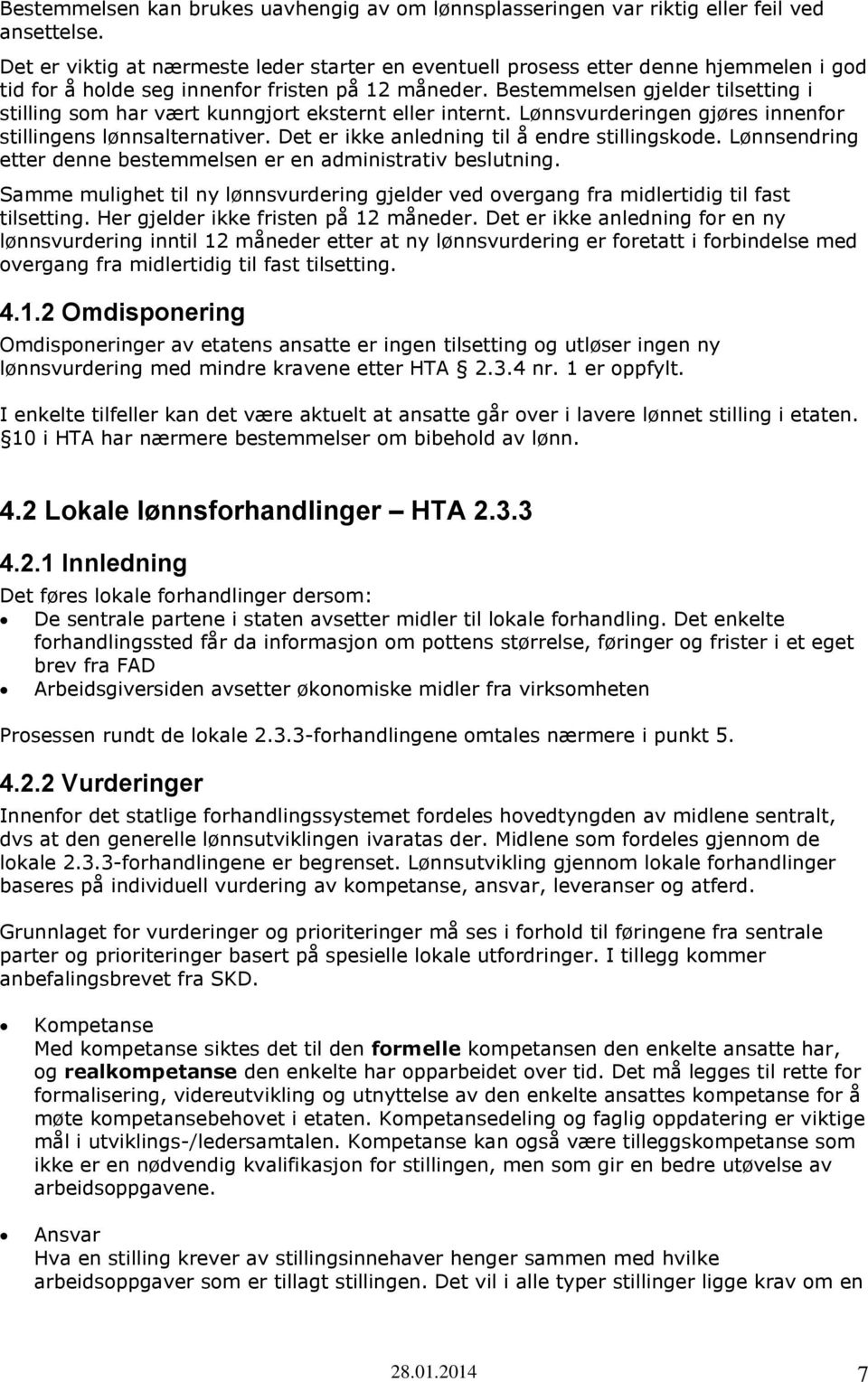 Bestemmelsen gjelder tilsetting i stilling som har vært kunngjort eksternt eller internt. Lønnsvurderingen gjøres innenfor stillingens lønnsalternativer.