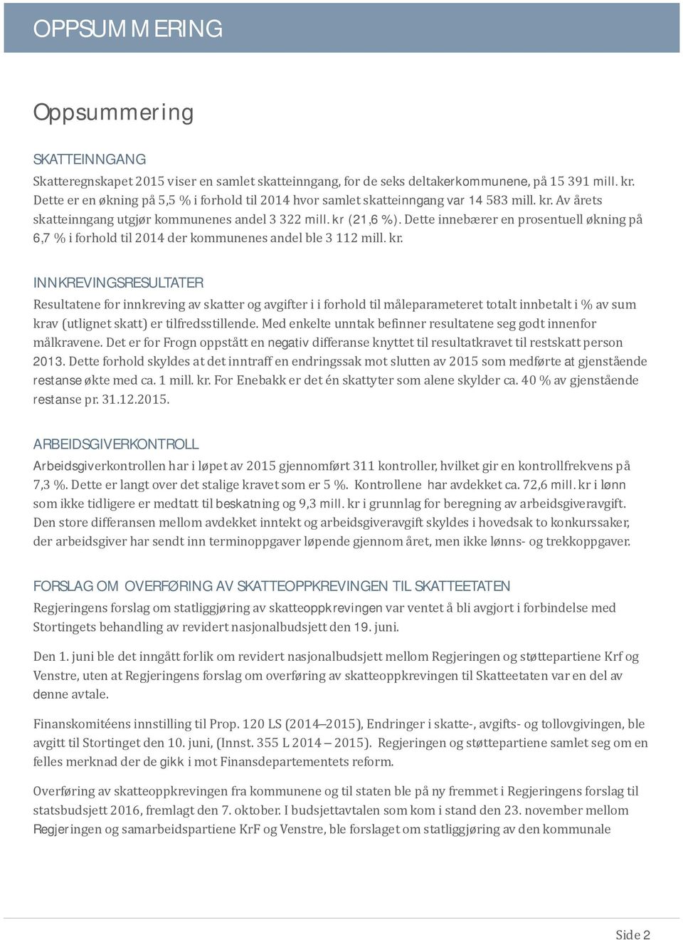 Dette innebærer en prosentuell økning pa 6,7 % i forhold til 2014 der kommunenes andel ble 3 112 mill. kr.