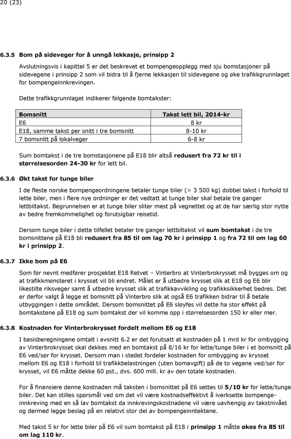 lekkasjen til sidevegene og øke trafikkgrunnlaget for bompengeinnkrevingen.