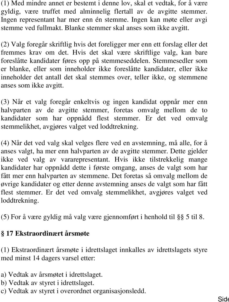 Hvis det skal være skriftlige valg, kan bare foreslåtte kandidater føres opp på stemmeseddelen.