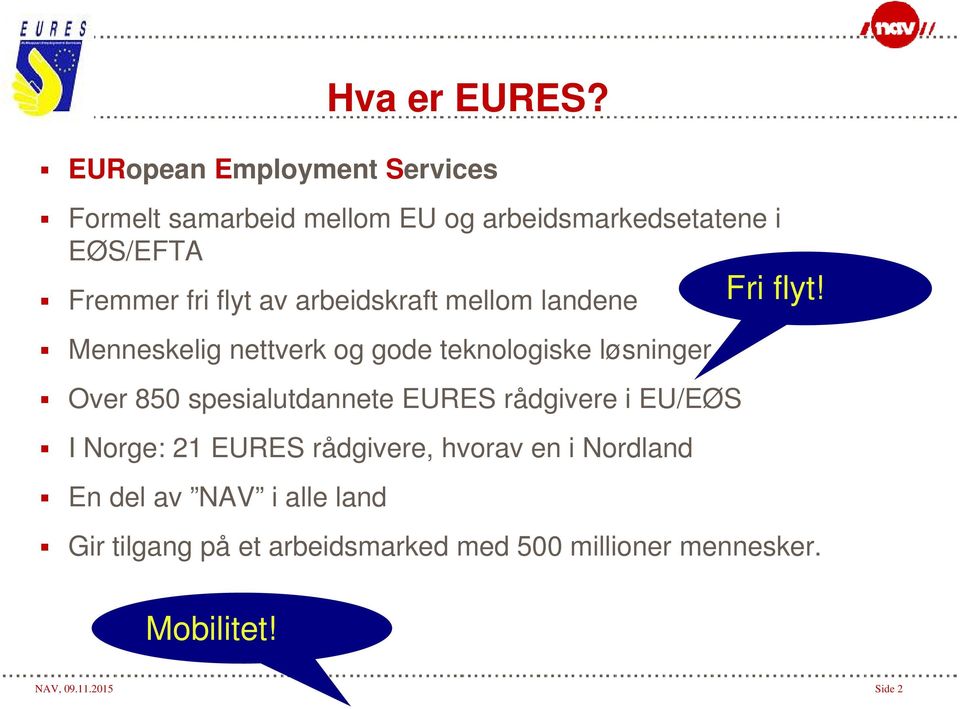 av arbeidskraft mellom landene Menneskelig nettverk og gode teknologiske løsninger Over 850 spesialutdannete