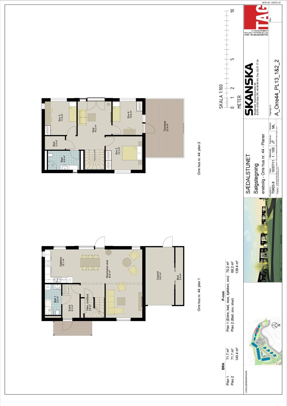 44: plan 1 Orre hus nr. 44: plan 2 P-rom Plan 1 (Entre, bad, stue, kjøkken, sov) 70.2 m² Plan 2 (Bad, sov, stue) 68.2 m² 138.4 m² SÆDALSTUNET Salgstegning enebolig - Orre hus nr.