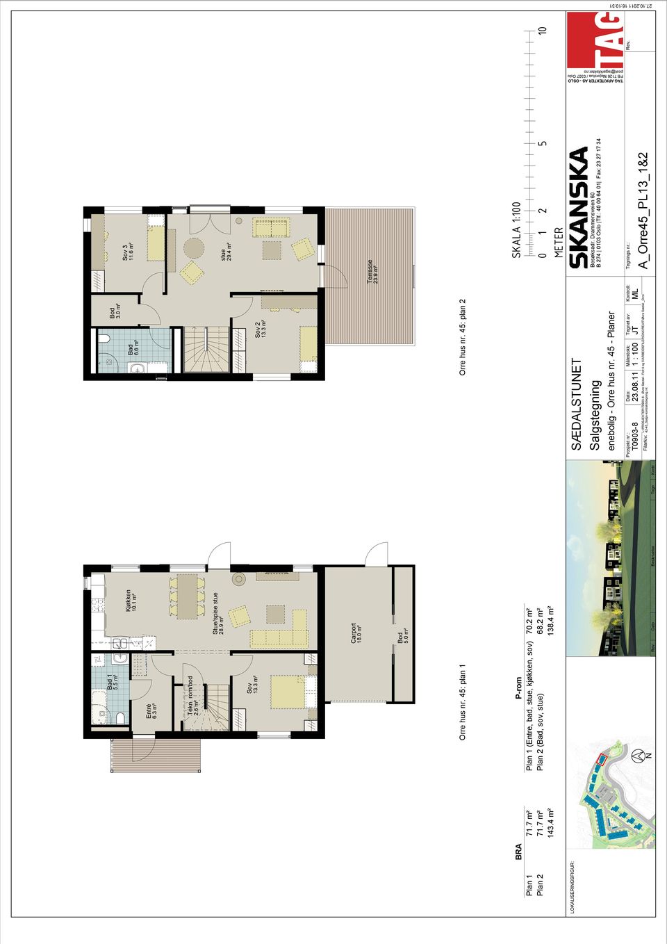 45: plan 1 Orre hus nr. 45: plan 2 P-rom Plan 1 (Entre, bad, stue, kjøkken, sov) 70.2 m² Plan 2 (Bad, sov, stue) 68.2 m² 138.4 m² SÆDALSTUNET Salgstegning enebolig - Orre hus nr.