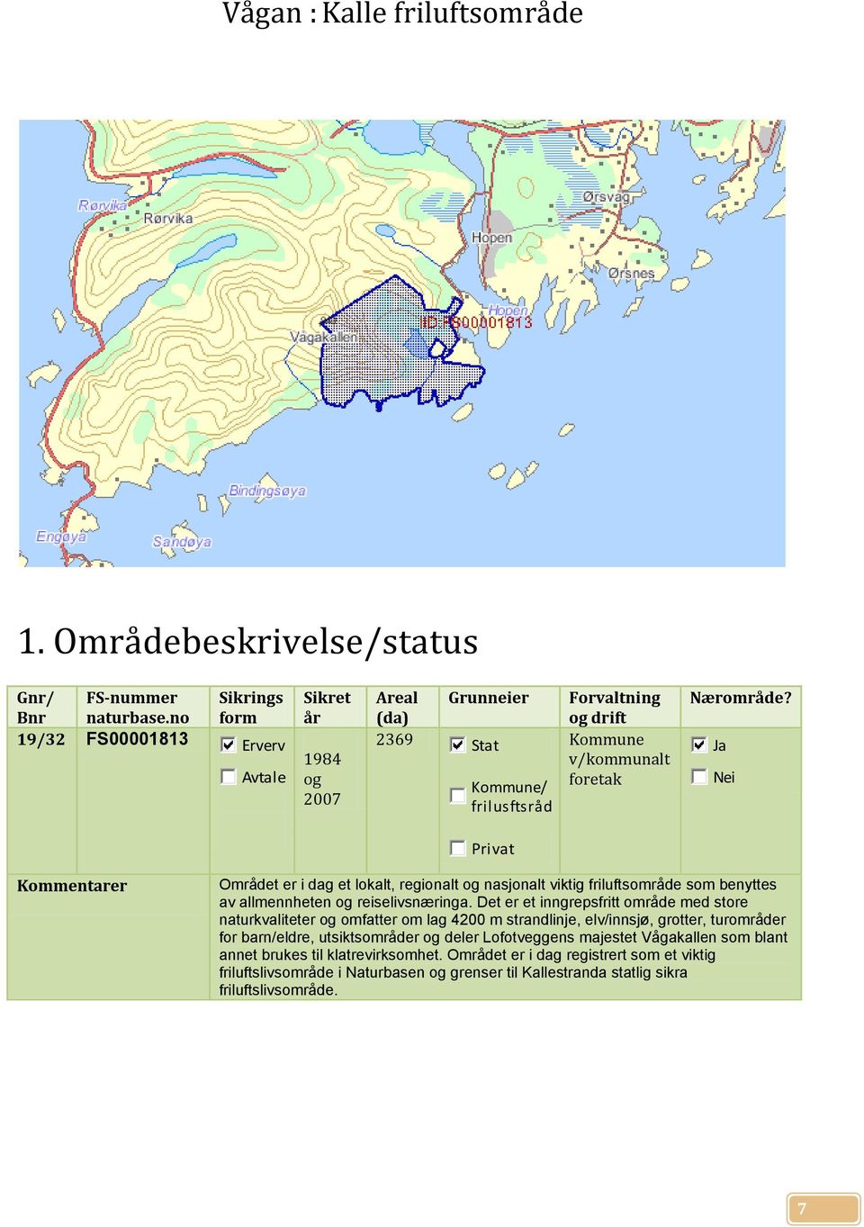 Ja Nei Privat Kommentarer Området er i dag et lokalt, regionalt og nasjonalt viktig friluftsområde som benyttes av allmennheten og reiselivsnæringa.