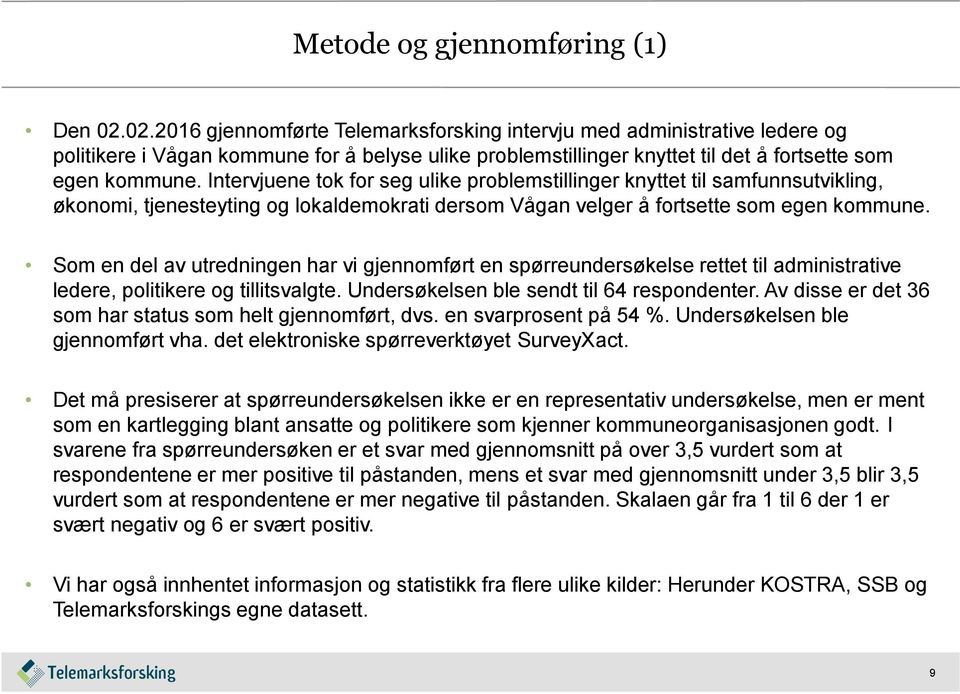 Intervjuene tok for seg ulike problemstillinger knyttet til samfunnsutvikling, økonomi, tjenesteyting og lokaldemokrati dersom Vågan velger å fortsette som egen kommune.