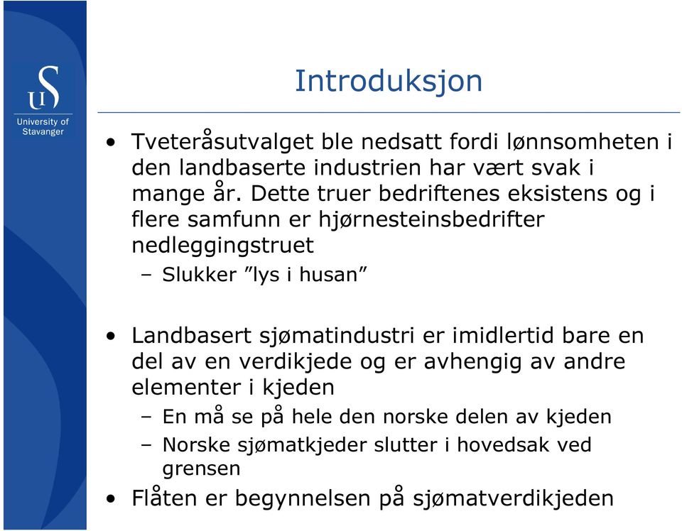 Landbasert sjømatindustri er imidlertid bare en del av en verdikjede og er avhengig av andre elementer i kjeden En må