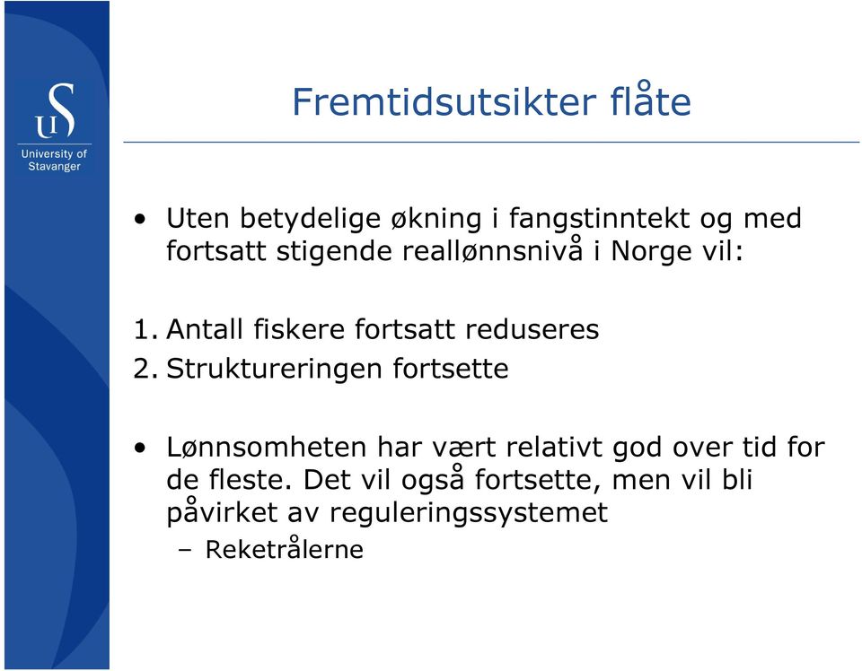 Struktureringen fortsette Lønnsomheten har vært relativt god over tid for de