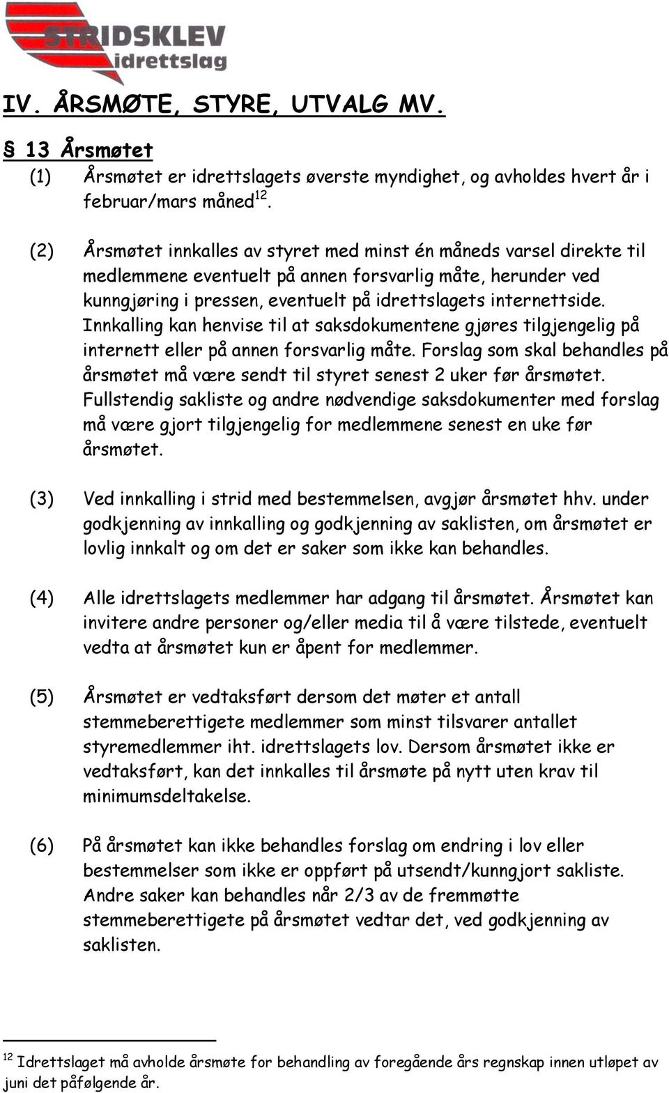 Innkalling kan henvise til at saksdokumentene gjøres tilgjengelig på internett eller på annen forsvarlig måte.