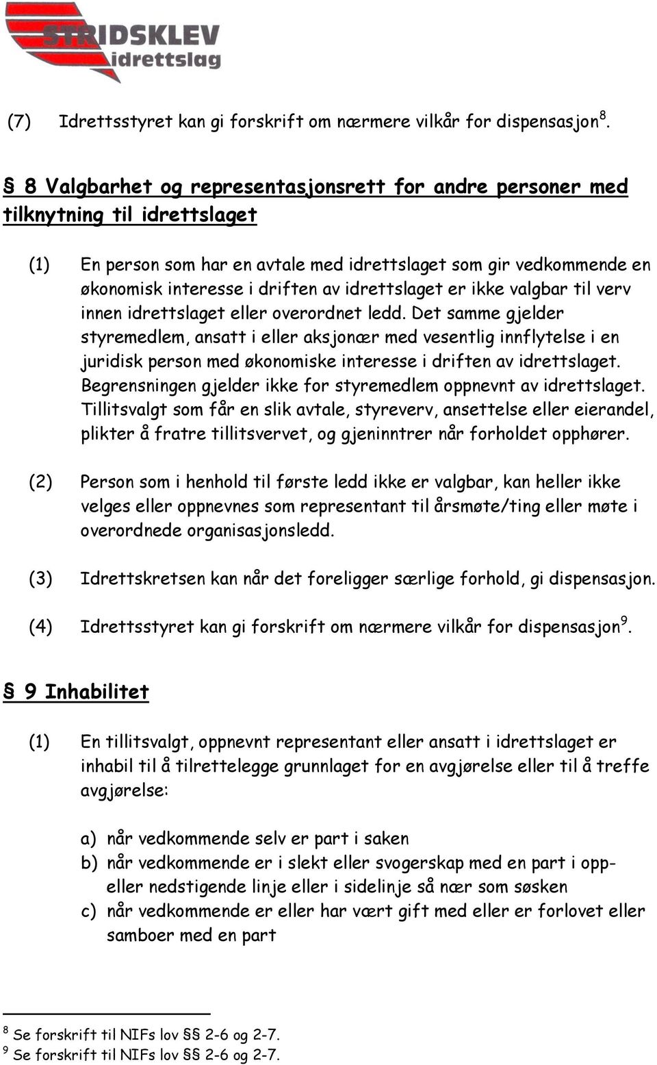 idrettslaget er ikke valgbar til verv innen idrettslaget eller overordnet ledd.