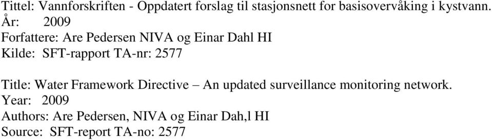 År: 2009 Forfattere: Are Pedersen NIVA og Einar Dahl HI Kilde: SFT-rapport TA-nr: