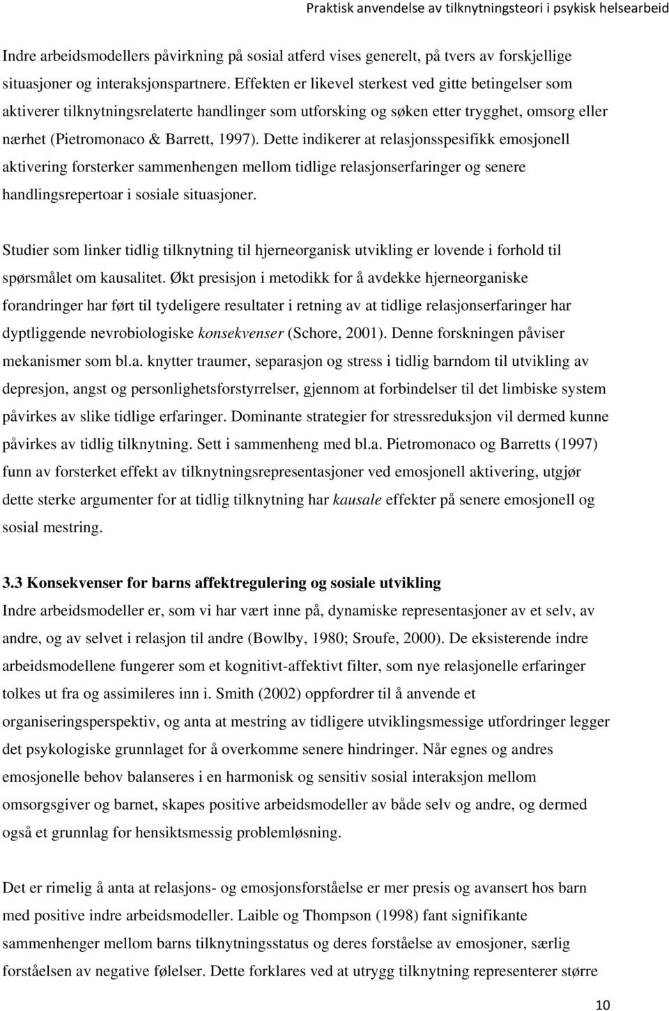 Dette indikerer at relasjonsspesifikk emosjonell aktivering forsterker sammenhengen mellom tidlige relasjonserfaringer og senere handlingsrepertoar i sosiale situasjoner.