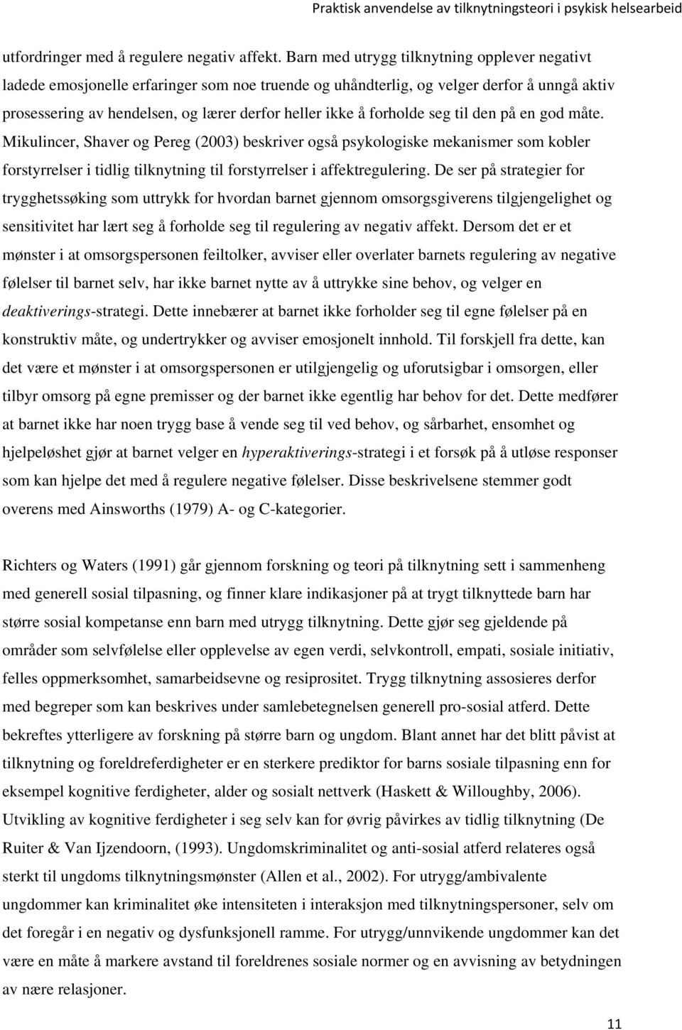 forholde seg til den på en god måte. Mikulincer, Shaver og Pereg (2003) beskriver også psykologiske mekanismer som kobler forstyrrelser i tidlig tilknytning til forstyrrelser i affektregulering.