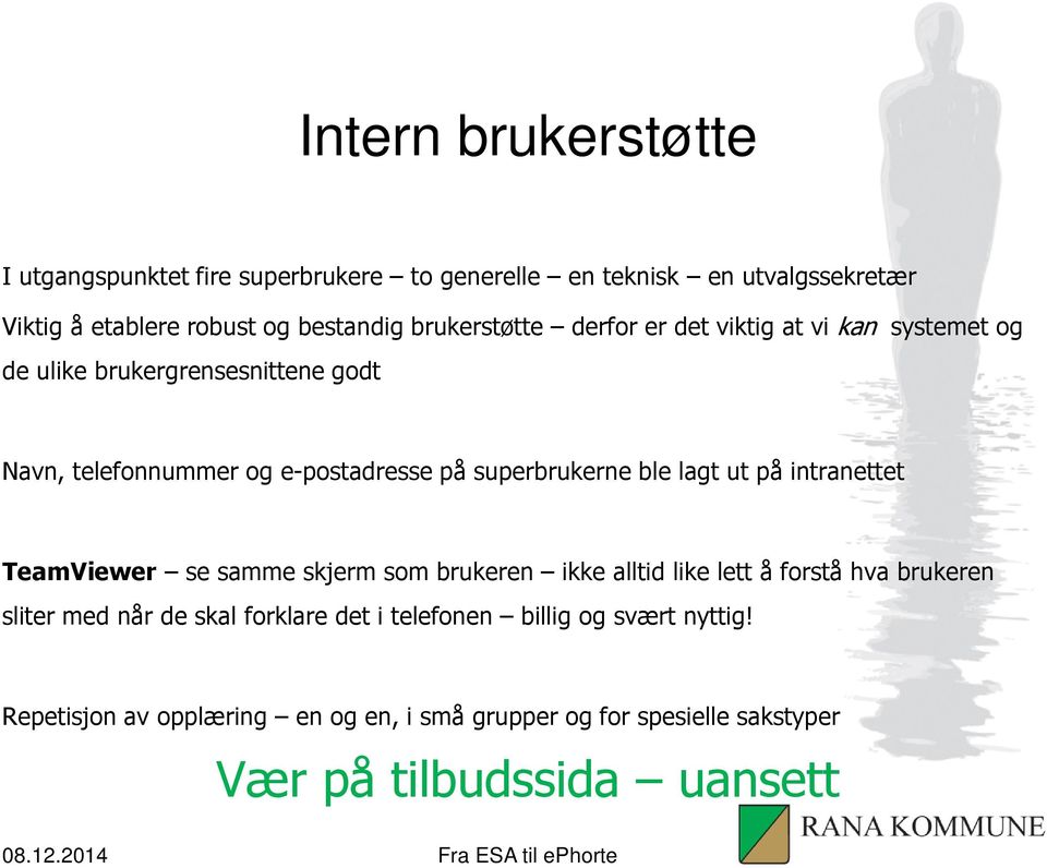 superbrukerne ble lagt ut på intranettet TeamViewer se samme skjerm som brukeren ikke alltid like lett å forstå hva brukeren sliter med når