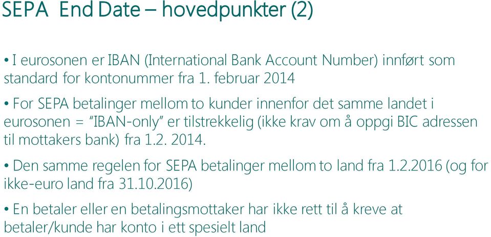 oppgi BIC adressen til mottakers bank) fra 1.2. 2014. Den samme regelen for SEPA betalinger mellom to land fra 1.2.2016 (og for ikke-euro land fra 31.
