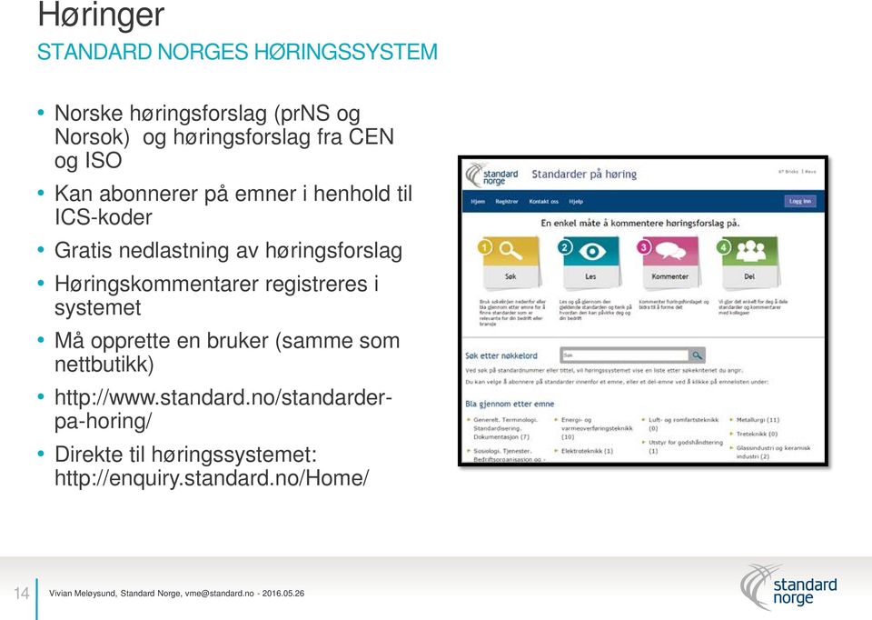 høringsforslag Høringskommentarer registreres i systemet Må opprette en bruker (samme som