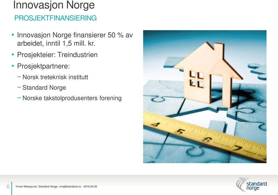 Prosjekteier: Treindustrien Prosjektpartnere: Norsk