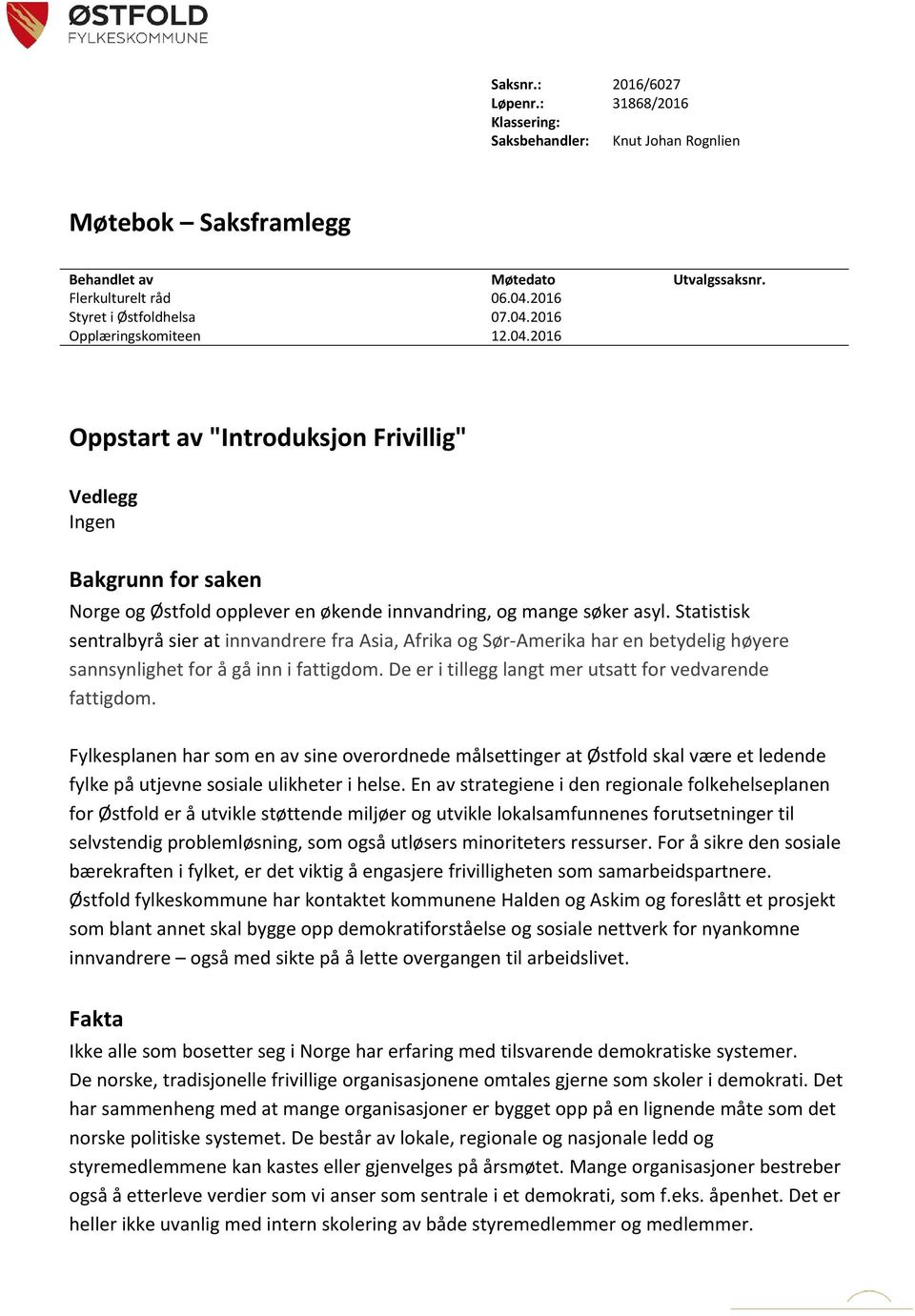 Statistisk sentralbyrå sier at innvandrere fra Asia, Afrika og Sør-Amerika har en betydelig høyere sannsynlighet for å gå inn i fattigdom. De er i tillegg langt mer utsatt for vedvarende fattigdom.