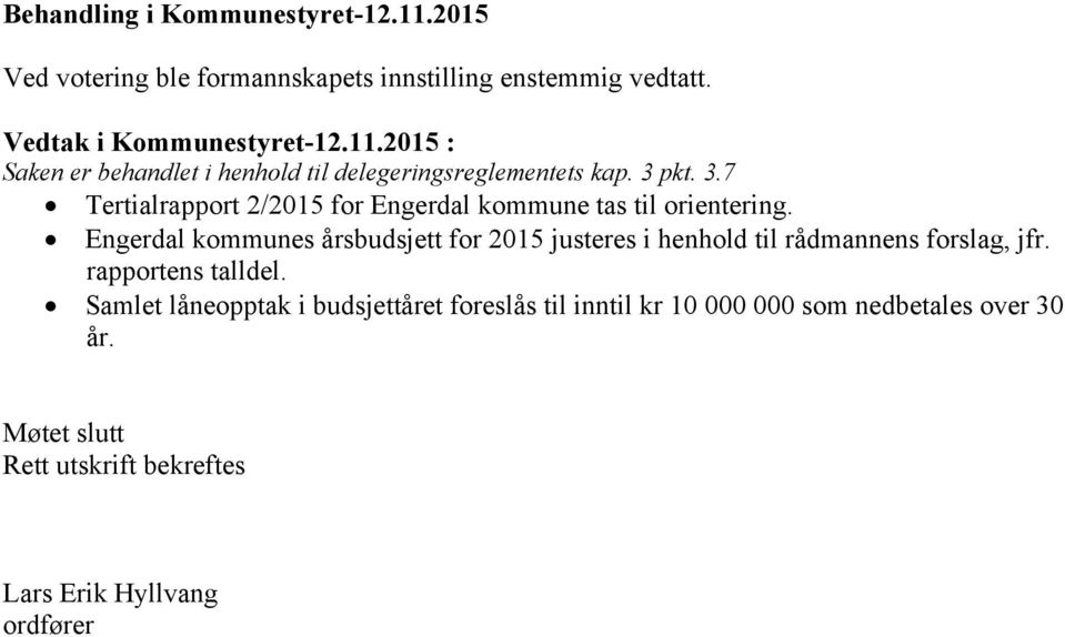 pkt. 3.7 Tertialrapport 2/2015 for Engerdal kommune tas til orientering.