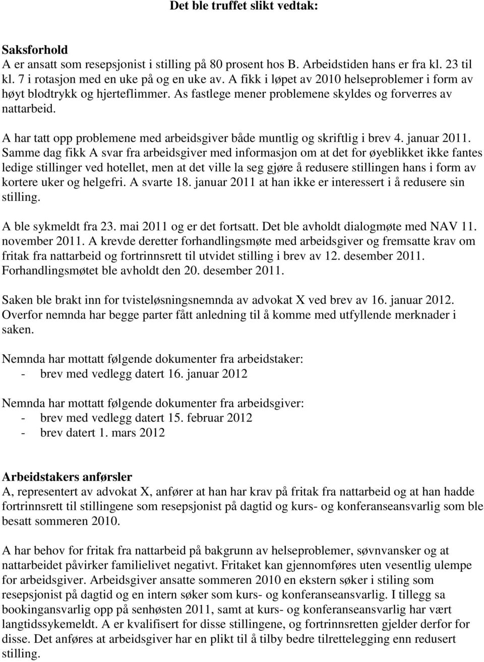 A har tatt opp problemene med arbeidsgiver både muntlig og skriftlig i brev 4. januar 2011.