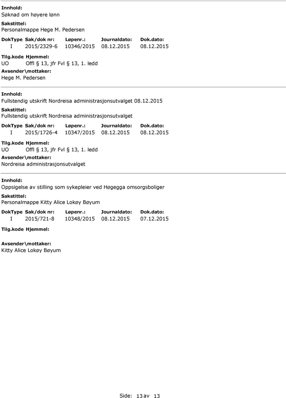 administrasjonsutvalget 2015/1726-4 10347/2015 O Nordreisa administrasjonsutvalget Oppsigelse av stilling