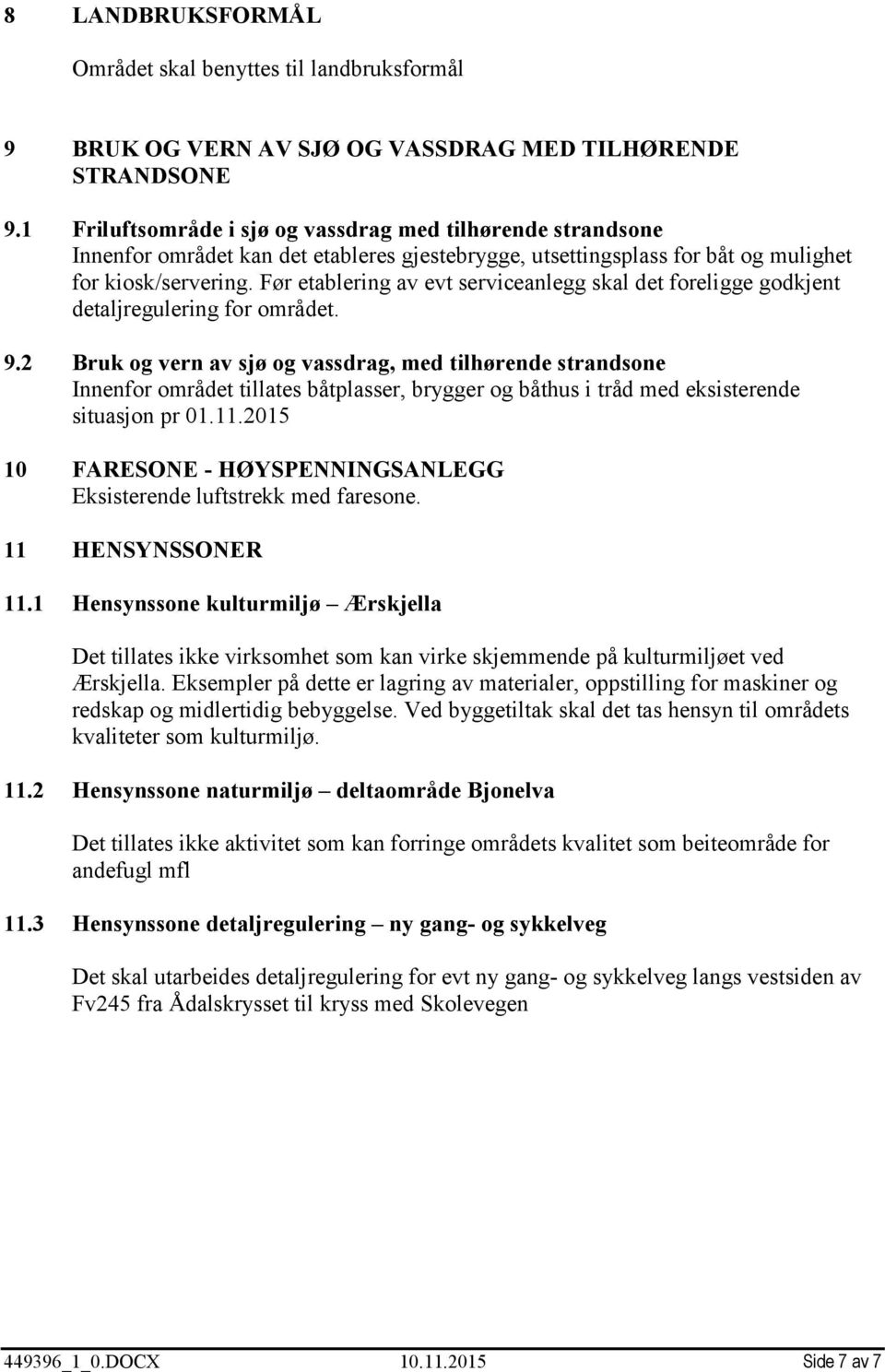 Før etablering av evt serviceanlegg skal det foreligge godkjent detaljregulering for området. 9.