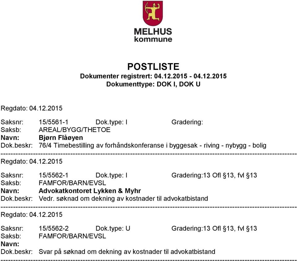 type: I Gradering:13 Ofl 13, fvl 13 Saksb: FAMFOR/BARN/EVSL Advokatkontoret Lykken & Myhr Dok.beskr: Vedr.