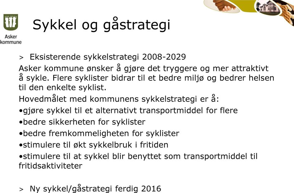 Hovedmålet med kommunens sykkelstrategi er å: gjøre sykkel til et alternativt transportmiddel for flere bedre sikkerheten for syklister