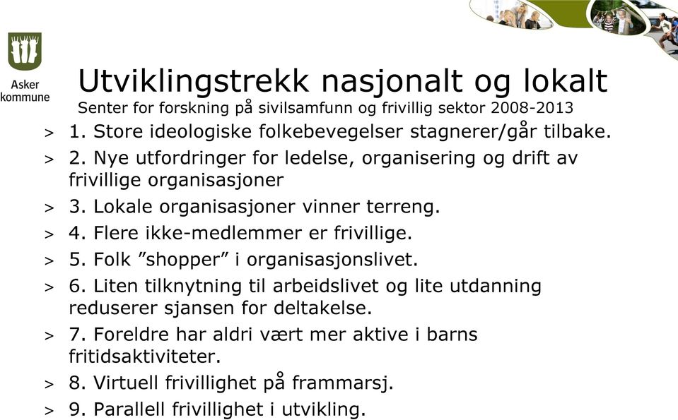 Lokale organisasjoner vinner terreng. > 4. Flere ikke-medlemmer er frivillige. > 5. Folk shopper i organisasjonslivet. > 6.