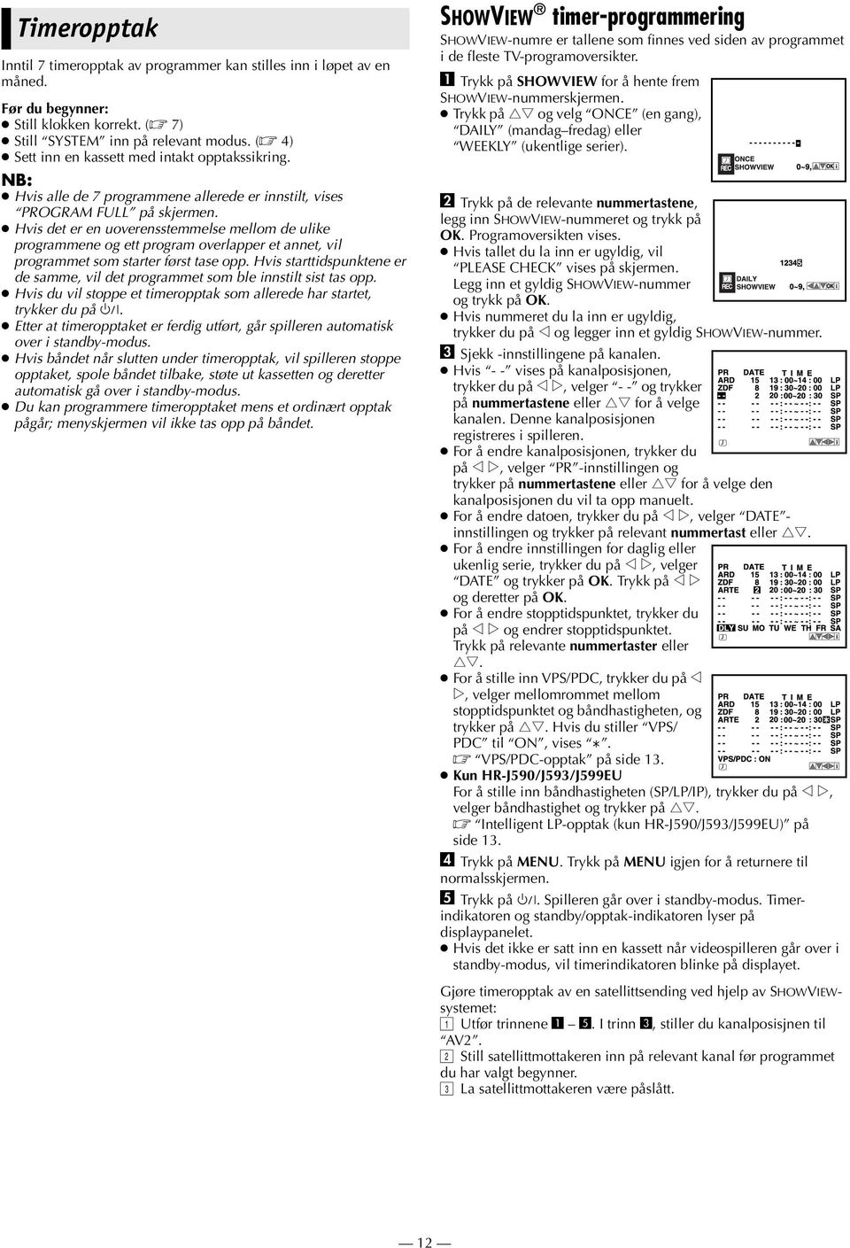 Hvis det er en uoverensstemmelse mellom de ulike programmene og ett program overlapper et annet, vil programmet som starter først tase opp.