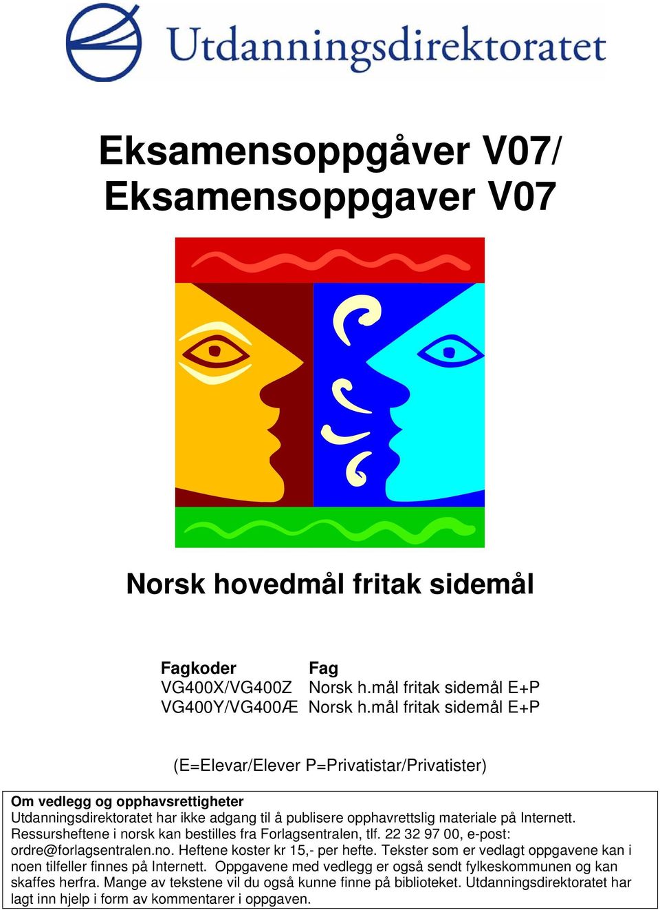 Ressursheftene i norsk kan bestilles fra Forlagsentralen, tlf. 22 32 97 00, e-post: ordre@forlagsentralen.no. Heftene koster kr 15,- per hefte.