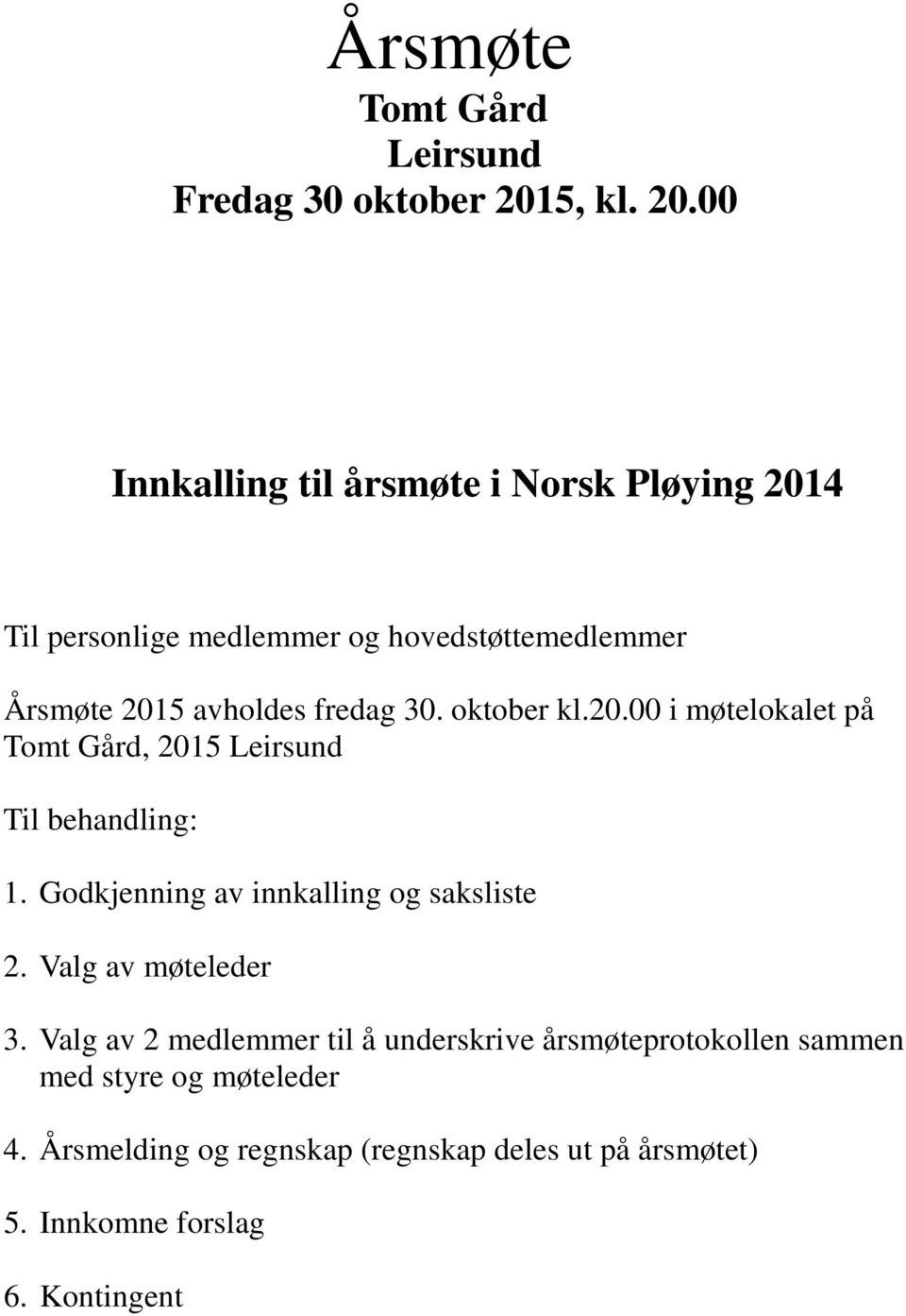 00 Innkalling til årsmøte i Norsk Pløying 2014 Til personlige medlemmer og hovedstøttemedlemmer Årsmøte 2015 avholdes fredag