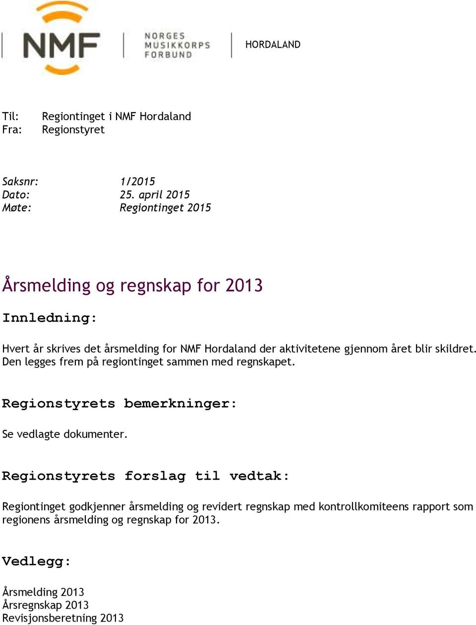 gjennom året blir skildret. Den legges frem på regiontinget sammen med regnskapet.