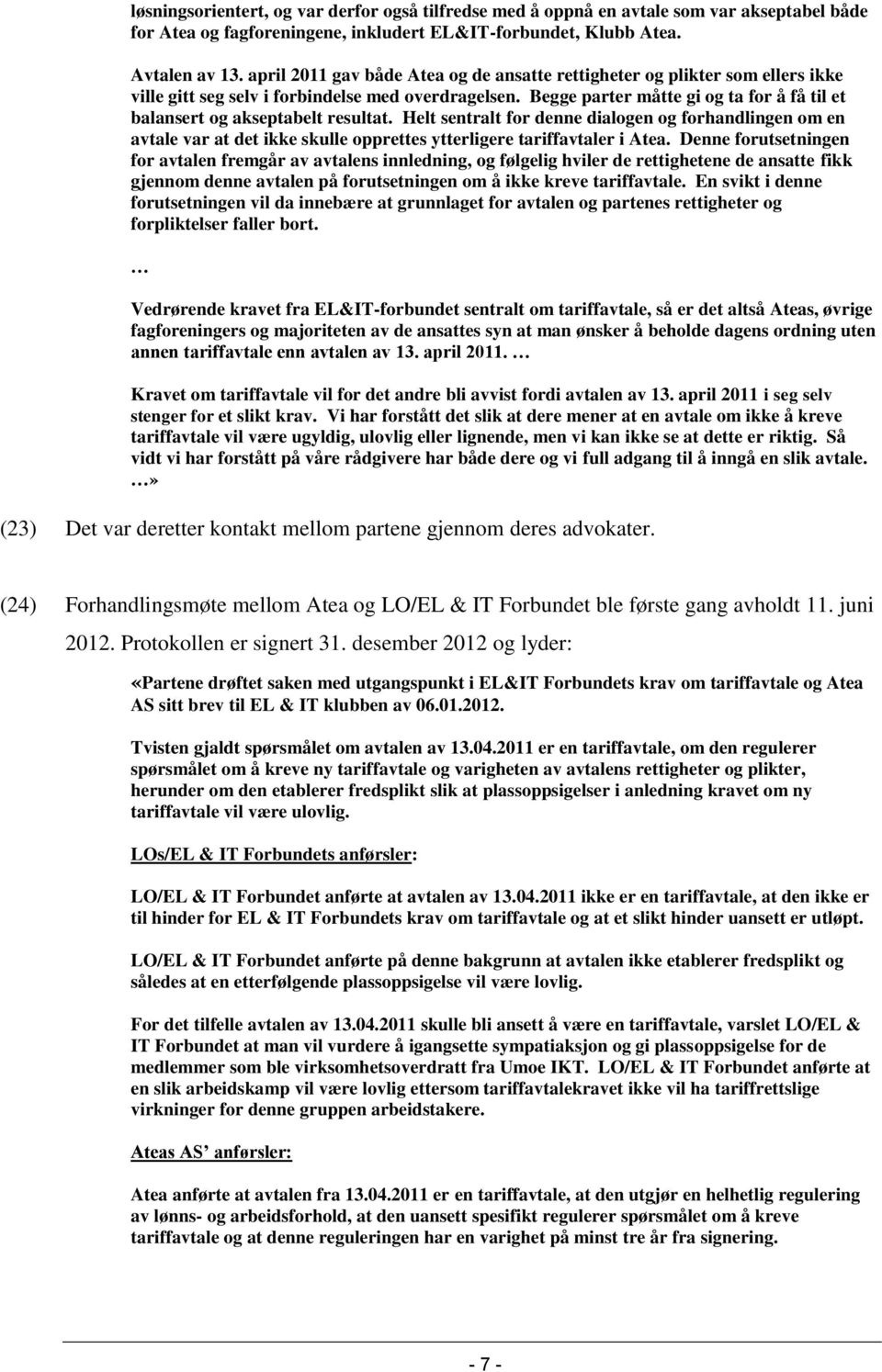 Begge parter måtte gi og ta for å få til et balansert og akseptabelt resultat.