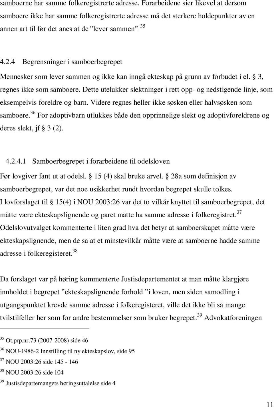 4 Begrensninger i samboerbegrepet Mennesker som lever sammen og ikke kan inngå ekteskap på grunn av forbudet i el. 3, regnes ikke som samboere.