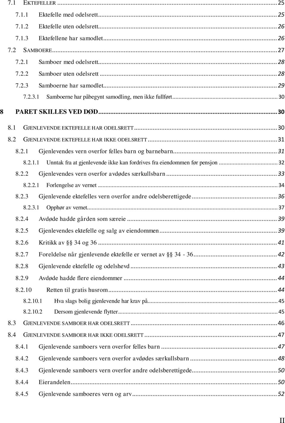 .. 31 8.2.1 Gjenlevendes vern overfor felles barn og barnebarn... 31 8.2.1.1 Unntak fra at gjenlevende ikke kan fordrives fra eiendommen før pensjon... 32 8.2.2 Gjenlevendes vern overfor avdødes særkullsbarn.