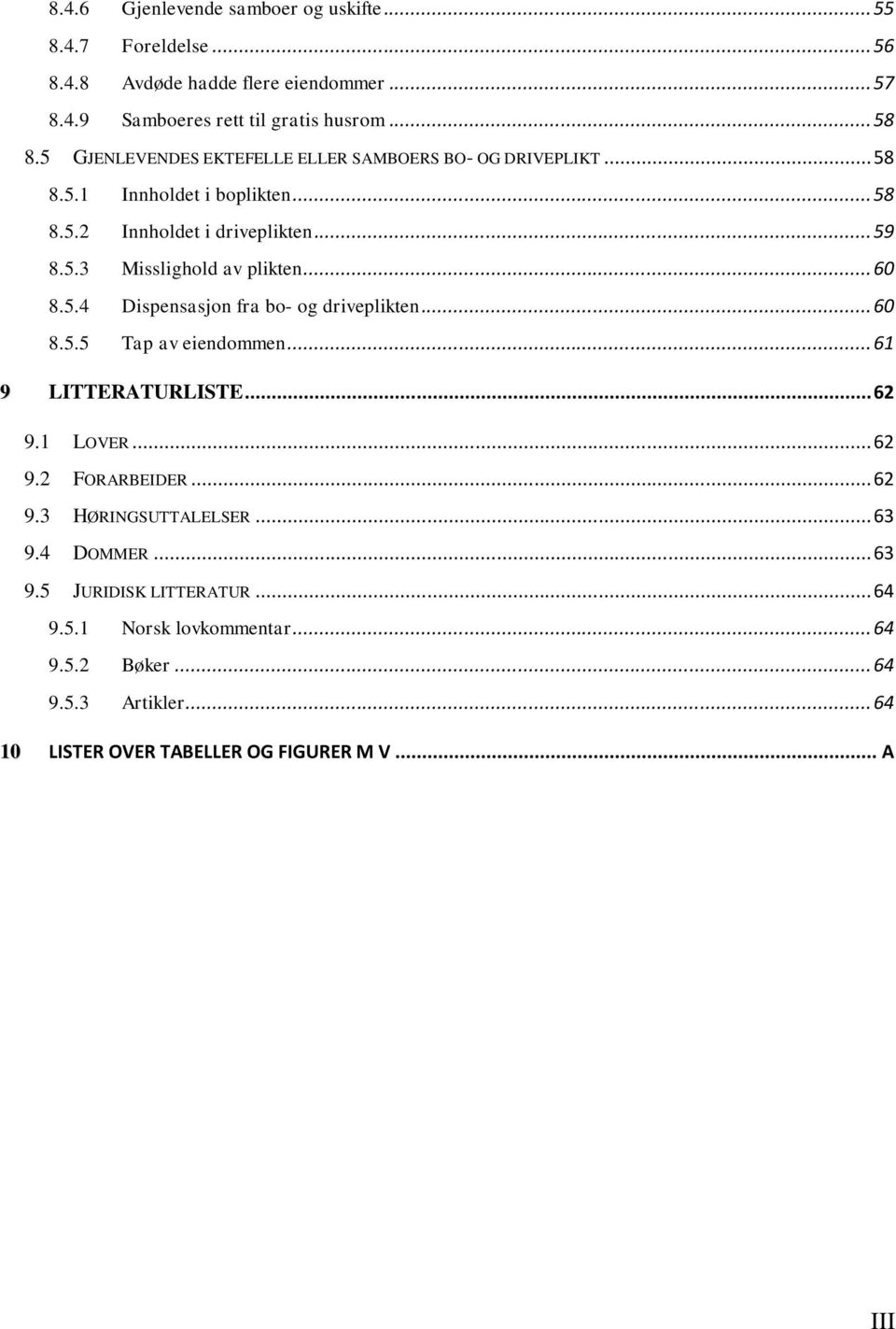 .. 60 8.5.4 Dispensasjon fra bo- og driveplikten... 60 8.5.5 Tap av eiendommen... 61 9 LITTERATURLISTE... 62 9.1 LOVER... 62 9.2 FORARBEIDER... 62 9.3 HØRINGSUTTALELSER.