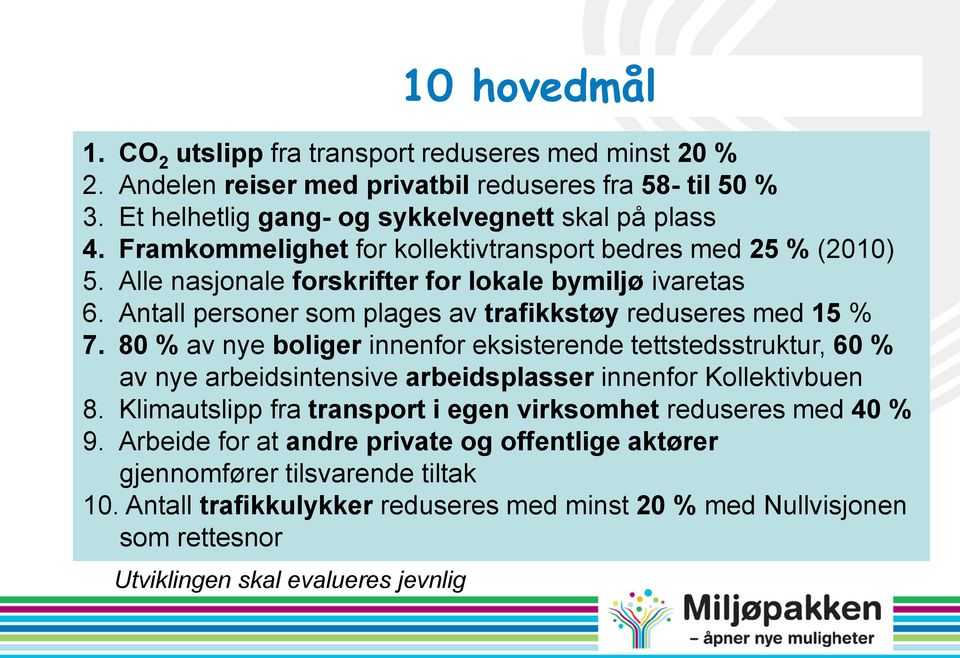 80 % av nye boliger innenfor eksisterende tettstedsstruktur, 60 % av nye arbeidsintensive arbeidsplasser innenfor Kollektivbuen 8.