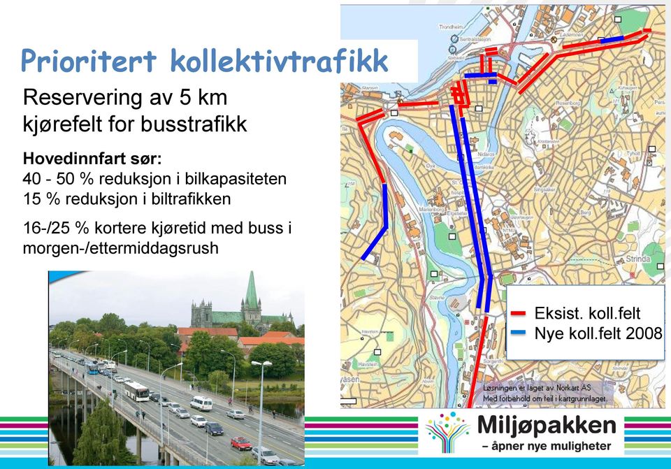 reduksjon i biltrafikken 16-/25 % kortere kjøretid med buss i