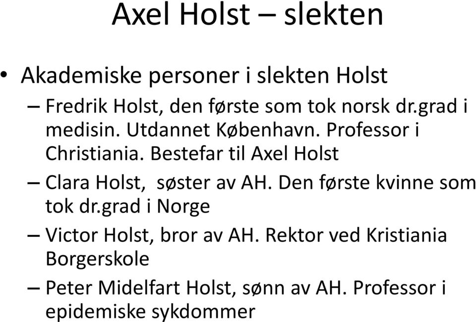 Bestefar til Axel Holst Clara Holst, søster av AH. Den første kvinne som tok dr.