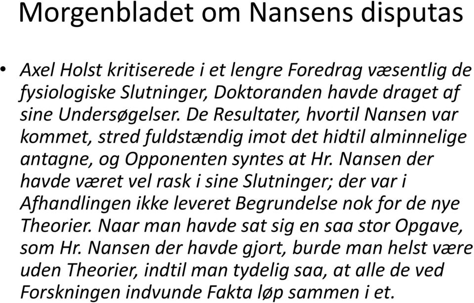 Nansen der havde været vel rask i sine Slutninger; der var i Afhandlingen ikke leveret Begrundelse nok for de nye Theorier.