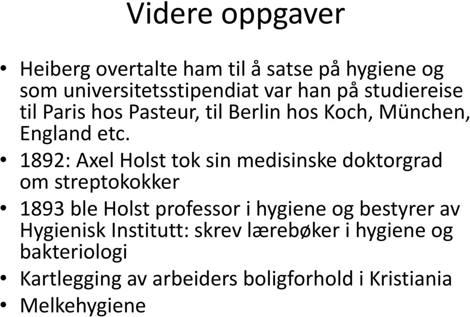 1892: Axel Holst tok sin medisinske doktorgrad om streptokokker 1893 ble Holst professor i hygiene og