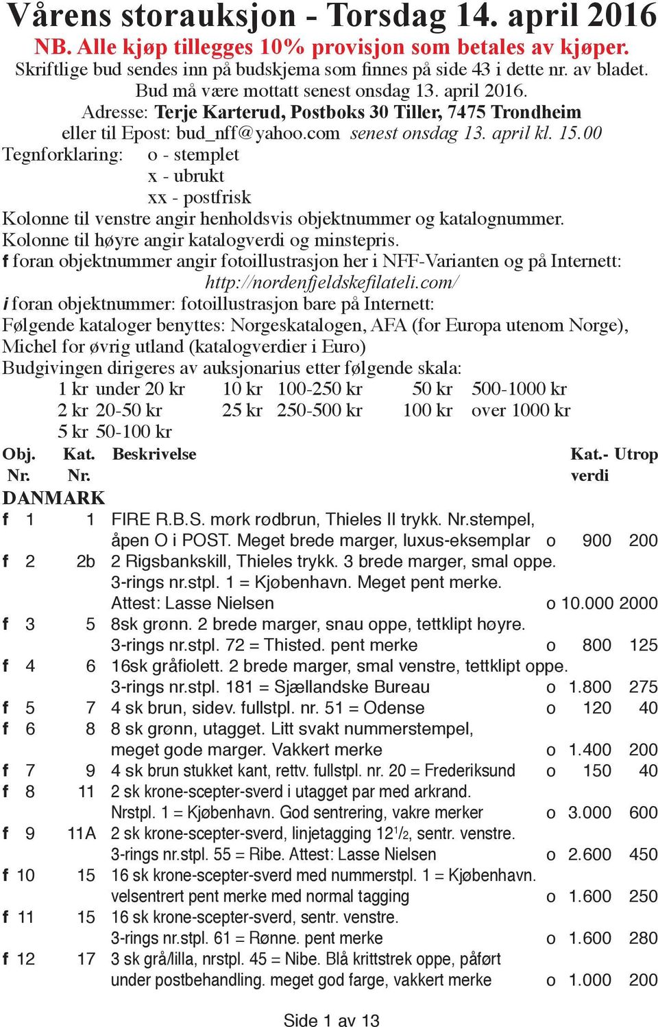 00 Tegnforklaring: o - stemplet x - ubrukt xx - postfrisk Kolonne til venstre angir henholdsvis objektnummer og katalognummer. Kolonne til høyre angir katalogverdi og minstepris.