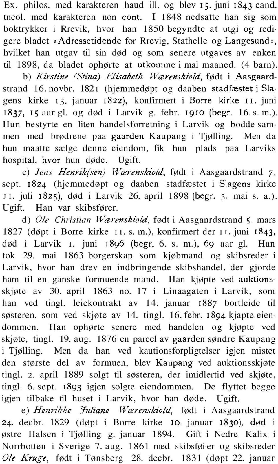 utgaves av enken til 1898, da bladet ophørte at utkomme i mai maaned. (4 barn). b) Kivstint (Stina) Elisabetlz IVavenskioZd, født i Aasgaardstrand 16. novbr.