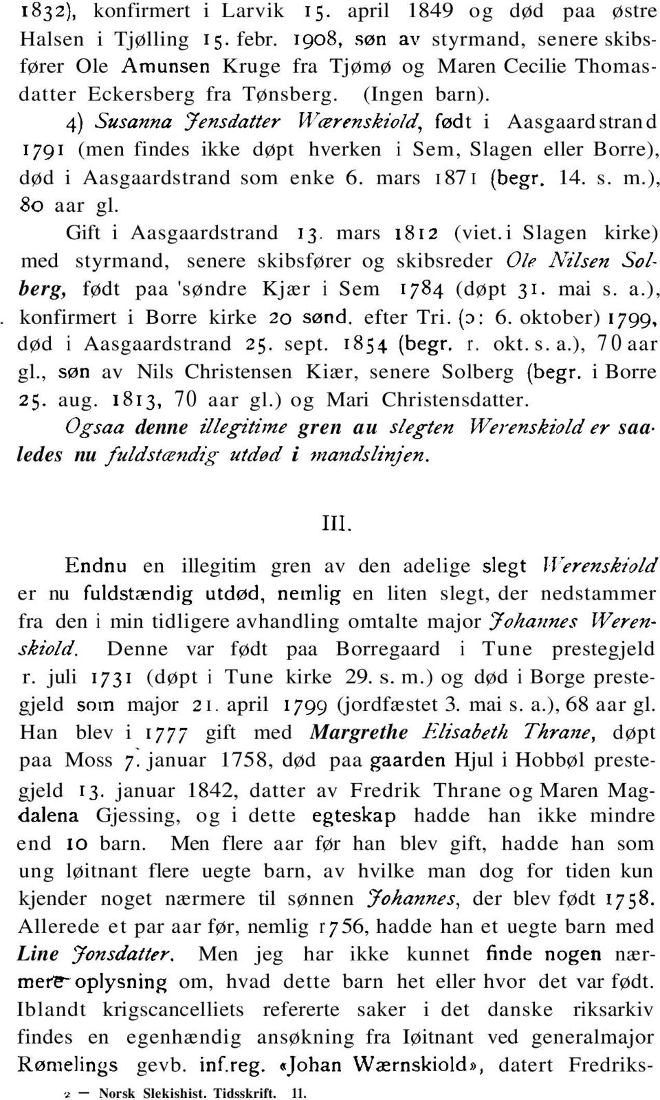 4) Susanna Jensdatter M7~renskiold, fød t i Aasgaard stran d 1791 (men findes ikke døpt hverken i Sem, Slagen eller Borre), død i Aasgaardstrand som enke 6. mars I 87 I (begr. 14. s. m.), 80 aar gl.